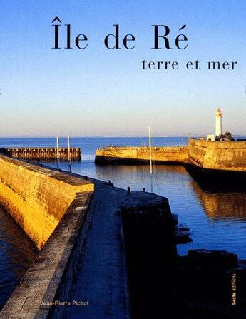 Couverture du livre « Île de Ré ; terre et mer » de Pichot/Jean-Pierre aux éditions Geste