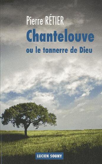 Couverture du livre « Chantelouve ou le tonnerre de dieu » de Pierre Retier aux éditions Lucien Souny