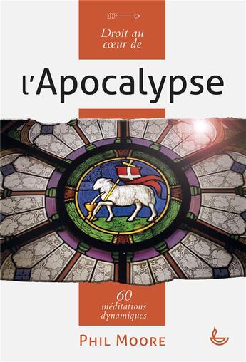 Couverture du livre « Droit au coeur de l'apocalypse ; 60 commentaires pour la méditation personnelle » de Phil Moore aux éditions Ligue Pour La Lecture De La Bible