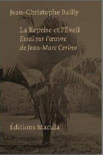 Couverture du livre « La reprise et l'éveil ; essai sur l'oeuvre de Jean-Marc Cerino » de Jean-Christophe Bailly aux éditions Macula