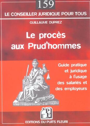 Couverture du livre « Le proces aux prud'hommes. guide pratique et juridique a l'usage des salaries et - guide pratique et » de Guillaume Duprez aux éditions Puits Fleuri