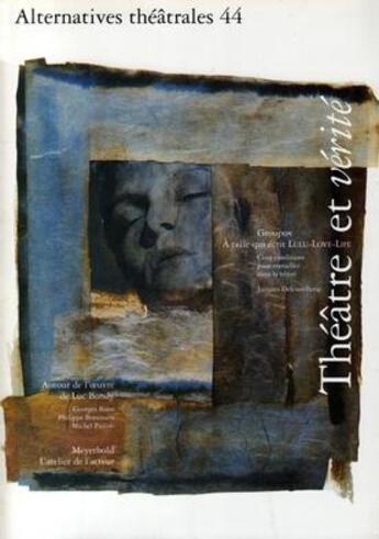 Couverture du livre « ALTERNATIVES THEATRALES T.44 ; théâtre et vérité ; dossier Groupov » de  aux éditions Alternatives Theatrales