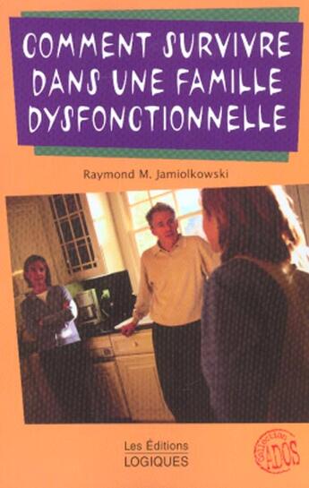 Couverture du livre « Comment Survivre Dans Une Famille Dysfonctionnelle » de Raymond Jamiolkowski aux éditions Logiques