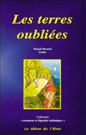 Couverture du livre « Les terres oubliées ; contes et légendes » de Franck Bernard aux éditions 3 Monts