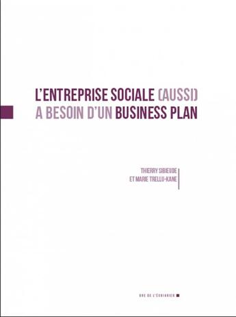 Couverture du livre « L'entreprise sociale (aussi) a besoin d'un business plan » de Marie Trellu-Kane et Thierry Sibieude aux éditions Rue De L'echiquier