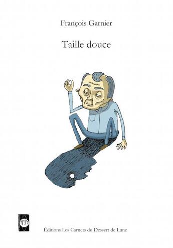 Couverture du livre « Taille douce » de Francois Garnier aux éditions Les Carnets Du Dessert De Lune