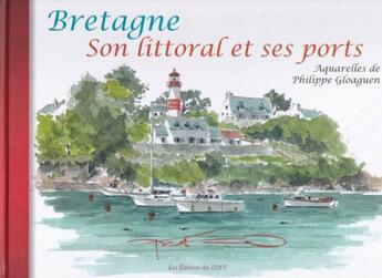 Couverture du livre « Bretagne, son littoral et ses ports » de Philippe Gloaguen aux éditions Editions Du Stiff