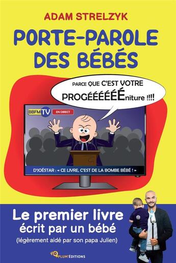 Couverture du livre « Porte-parole des bébés : le premier livre écrit par un bébé » de Adam Strelzyk et Gerome Grandfond aux éditions Plum'editions