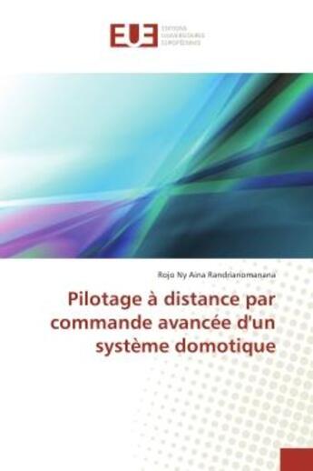 Couverture du livre « Pilotage A distance par commande avancee d'un systeme domotique » de Rojo Randrianomanana aux éditions Editions Universitaires Europeennes