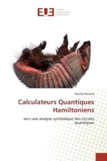 Couverture du livre « Calculateurs quantiques hamiltoniens - vers une analyse symbolique des circuits quantiques » de Renaud Nicolas aux éditions Editions Universitaires Europeennes