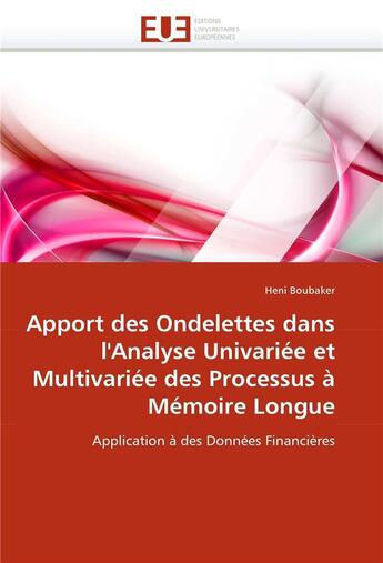 Couverture du livre « Apport des ondelettes dans l'analyse univariee et multivariee des processus a memoire longue » de Boubaker-H aux éditions Editions Universitaires Europeennes