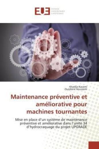 Couverture du livre « Maintenance preventive et ameliorative pour machines tournantes - mise en place d'un systeme de main » de Kacemi/Houssaini aux éditions Editions Universitaires Europeennes