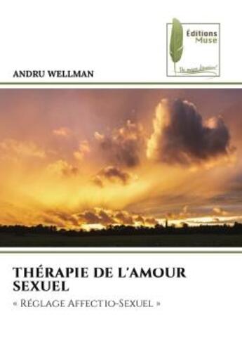 Couverture du livre « THÉRAPIE DE L'AMOUR SEXUEL : « Réglage Affectio-Sexuel » » de Andru Wellman aux éditions Muse