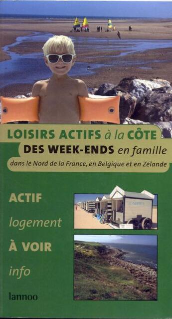 Couverture du livre « Loisirs actifs à la côte ; des week-ends en famille dans le Nord de la France, en Belgique et en Zélande » de  aux éditions Lannoo