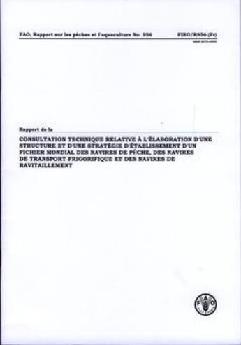 Couverture du livre « Rapport de la consulation technique relative à l'élaboration d'un structure et d'une stratégie d'établissement d'un fichier mondial des navires de pêche, des navires de transport frigorifique et des navires de ravitaillement » de  aux éditions Fao