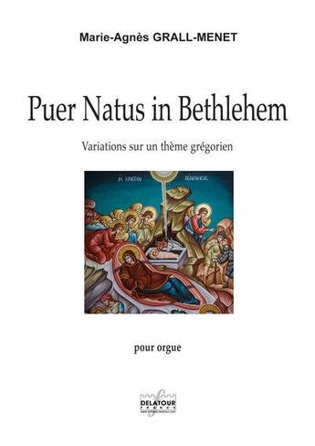 Couverture du livre « Puer natus in bethlehem - variation sur un theme gregorien » de Grall-Menet Marie-Ag aux éditions Delatour