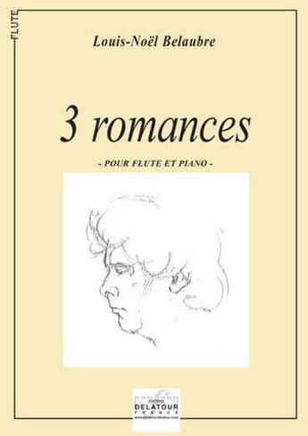 Couverture du livre « 3 romances pour flute et piano » de Belaubre Louis-Noel aux éditions Delatour