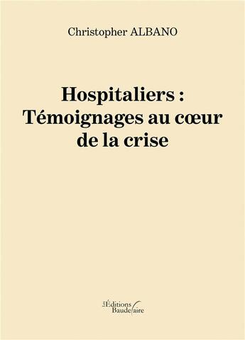 Couverture du livre « Hospitaliers : témoignages au coeur de la crise » de Christopher Albano aux éditions Baudelaire