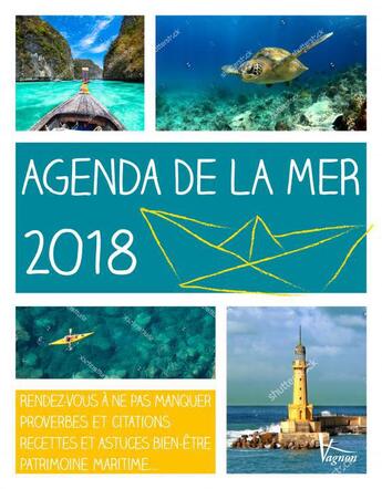 Couverture du livre « Agenda de la mer ; rendez-vous à ne pas manquer, proverbes et citations, recettes et astuces bien-être, patrimoine maritime... (édition 2018) » de Caroline Britz aux éditions Vagnon