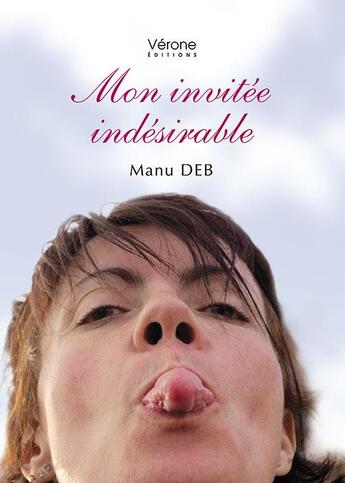 Couverture du livre « Mon invitée indésirable » de Manu Deb aux éditions Verone