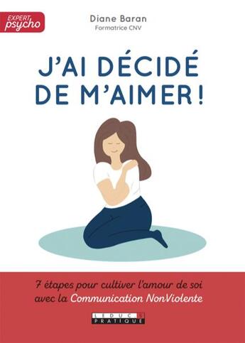 Couverture du livre « J'ai décidé de m'aimer ; 7 étapes pour cultiver l'amour de soi avec la communication non violente » de Diane Baran aux éditions Leduc