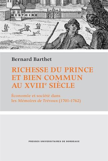 Couverture du livre « Richesse du prince et bien commun au XVIIIe siècle : Économie et société dans les Mémoires de Trévoux (1701-1762) » de Bernard Barthet aux éditions Pu De Bordeaux