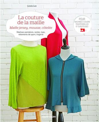 Couverture du livre « La couture de la maille ; maille jersey, mousse, côtelée » de Linda Lee aux éditions Marie-claire