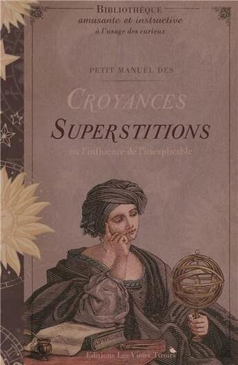 Couverture du livre « Petit manuel des croyances et superstitions ; ou l'influence de l'inexplicable » de Dupuis Delphine aux éditions Vieux Tiroirs