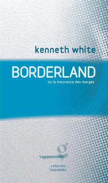 Couverture du livre « Borderland ou la mouvance des marges » de Kenneth White aux éditions Vagamundo