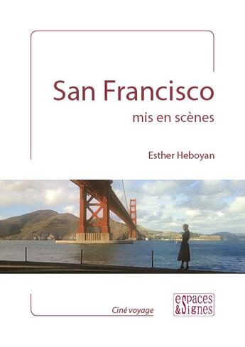 Couverture du livre « San Francisco, mis en scènes » de Esther Heboyan aux éditions Espaces & Signes