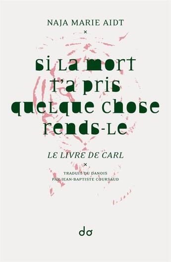 Couverture du livre « Si la mort t'a pris quelque chose rends-le ; le livre de Carl » de Naja Marie Aidt aux éditions Editions Do