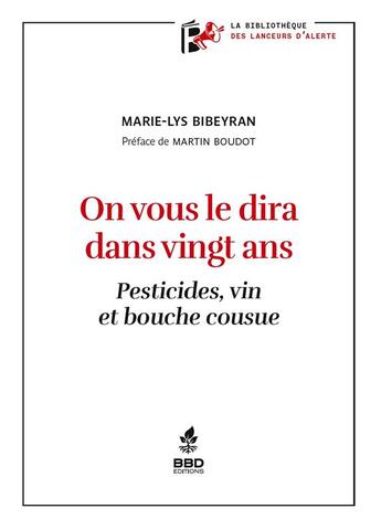 Couverture du livre « On vous le dira dans vingt ans : Pesticides, vin et bouche cousue » de Marie-Lys Bibeyran aux éditions Bbdeditions