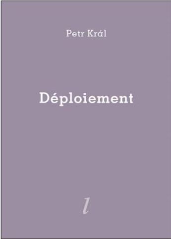 Couverture du livre « Le déploiement » de Petr Kral aux éditions Lurlure