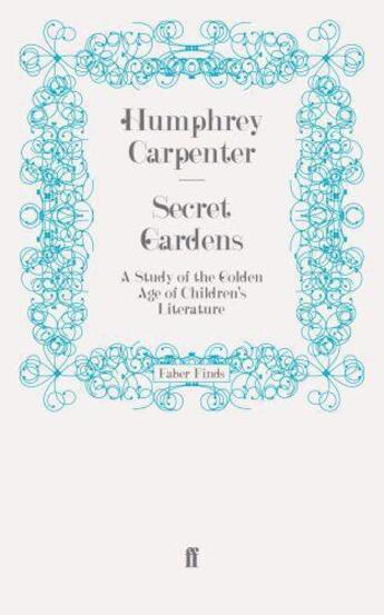 Couverture du livre « Secret Gardens » de Humphrey Carpenter aux éditions Faber And Faber Digital