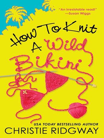 Couverture du livre « How to Knit a Wild Bikini » de Christie Ridgway aux éditions Penguin Group Us