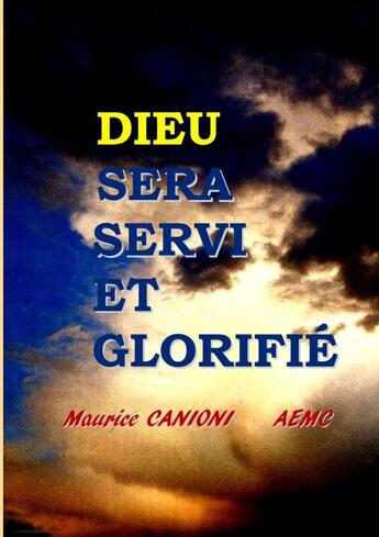 Couverture du livre « DIEU SERA SERVI ET GLORIFIÉ » de Maurice Canioni aux éditions Lulu