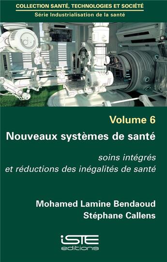 Couverture du livre « Nouveaux systèmes de santé ; soins intégrés et réductions des inégalités de santé » de Stephane Callens et Mohamed Lamine Bendaoud aux éditions Iste