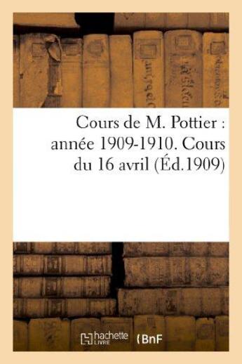 Couverture du livre « Cours de m. pottier : annee 1909-1910. cours du 16 avril » de  aux éditions Hachette Bnf