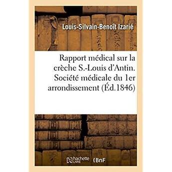 Couverture du livre « Rapport medical sur la creche s.-louis d'antin, fait au nom des medecins de l'etablissement - societ » de Izarie L-S-B. aux éditions Hachette Bnf