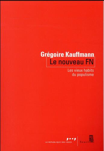 Couverture du livre « Le nouveau FN ; les vieux habits du populisme » de Gregoire Kauffmann aux éditions Seuil