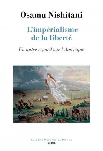 Couverture du livre « L'impérialisme de la liberté : un autre regard sur l'Amérique » de Osamu Nishitani aux éditions Seuil