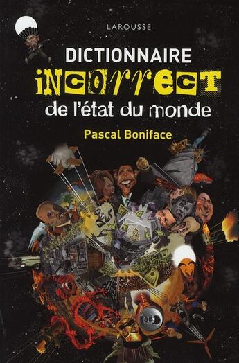 Couverture du livre « Dictionnaire incorrect de l'état du monde » de Boniface-P aux éditions Larousse