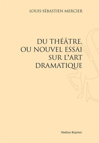 Couverture du livre « Du théâtre, ou le nouvel essai sur l'art dramatique » de Louis-Sébastien Mercier aux éditions Slatkine Reprints