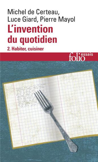 Couverture du livre « L'invention du quotidien t.2 ; habiter, cuisiner » de Luce Giard et Pierre Mayol et Michel Certeau aux éditions Folio