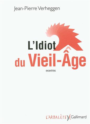 Couverture du livre « L'idiot du vieil-age - (excentries) » de Verheggen J-P. aux éditions Gallimard