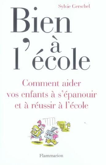 Couverture du livre « Bien a l'ecole - comment aider vos enfants a s'epanouir et a reussir a l'ecole » de Sylvie Gerschel aux éditions Flammarion