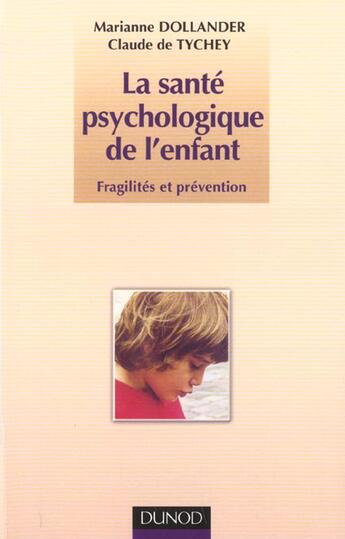 Couverture du livre « La sante psychologique de l'enfant ; fragilite et prevention » de Claude De Tychey et Marianne Dollander aux éditions Dunod