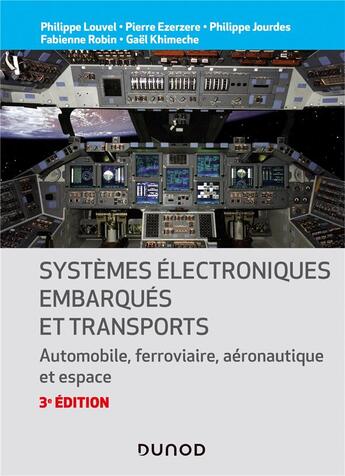 Couverture du livre « Systèmes électroniques embarqués et transports : automobile, ferroviaire, aéronautique et espace (3e édition) » de Philippe Louvel et Pierre Ezerzere et Philippe Jourdes et Fabienne Robin et Gael Khimeche aux éditions Dunod