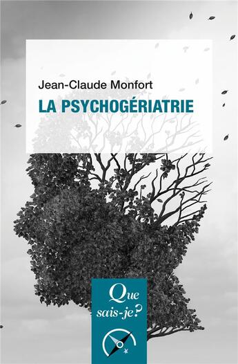 Couverture du livre « La psychogériatrie » de Jean-Claude Monfort aux éditions Que Sais-je ?