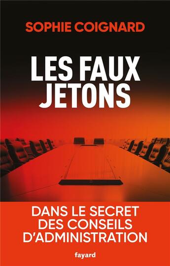 Couverture du livre « Les faux jetons ; dans le secret des conseils d'administration » de Sophie Coignard aux éditions Fayard